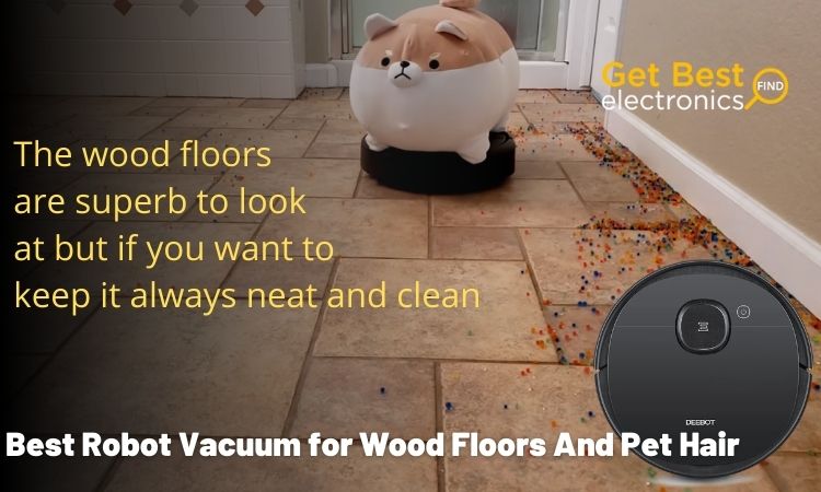 Best Robot Vacuum for Wood Floors And Pet Hair
