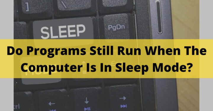 Do Programs Still Run When The Computer Is In Sleep Mode