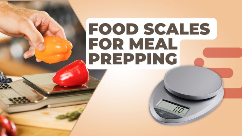 Food Scales for Meal Prepping