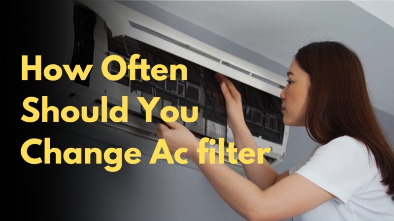 How Often Should You Change Ac filter