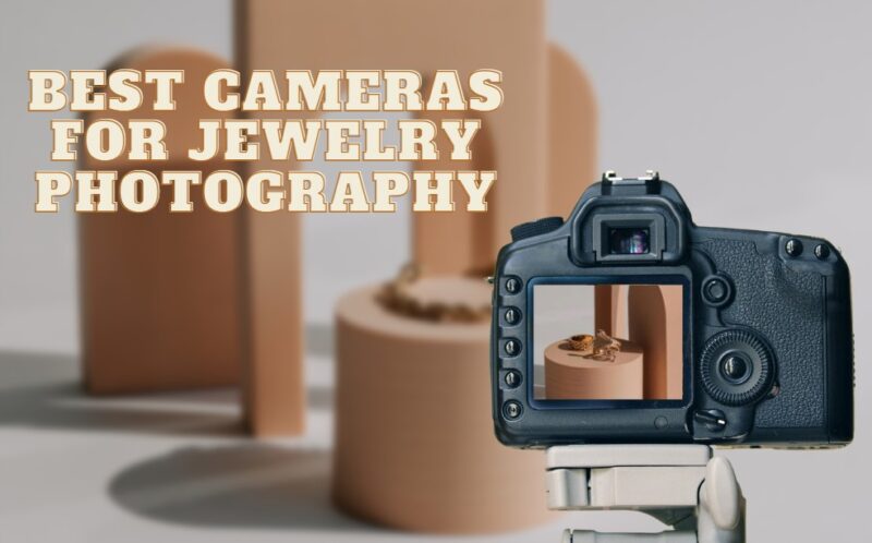 Best Cameras for Jewelry Photography