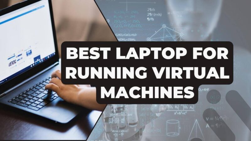 Laptop for Running Virtual Machines