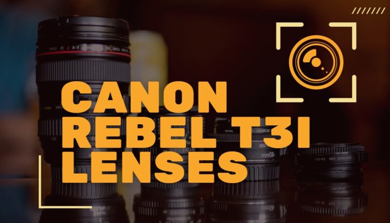 Canon Rebel T3i Lenses top picks