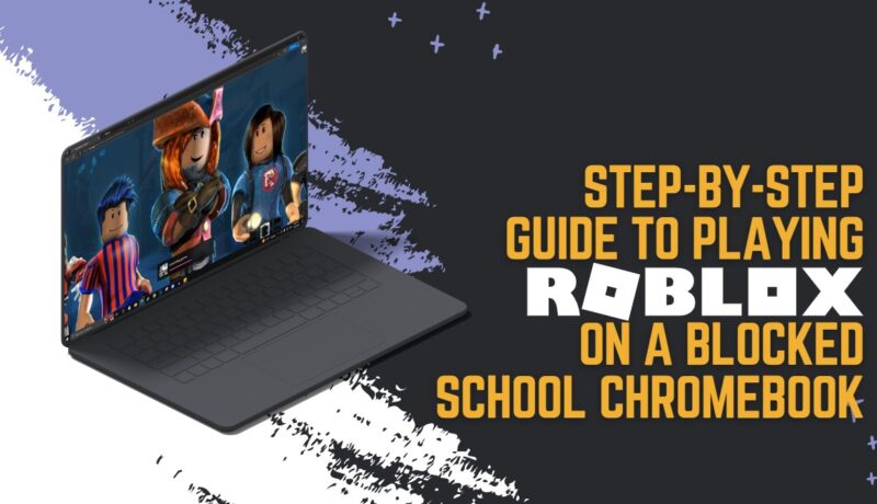 Step-by-Step Guide to Playing Roblox on Blocked School Chromebook