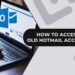 How to Access and Sign in an Old Hotmail Account: Journey Back in Time