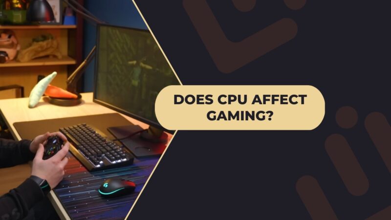 Find out Does CPU Affect Gaming - Tips