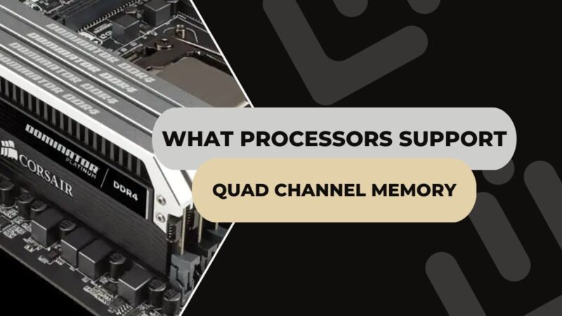 Processors Support Quad Channel Memory