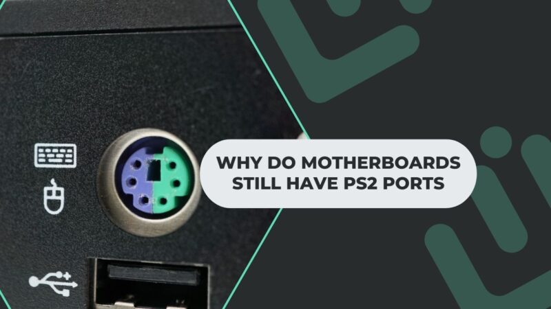 Why Do Motherboards still have PS2 Ports