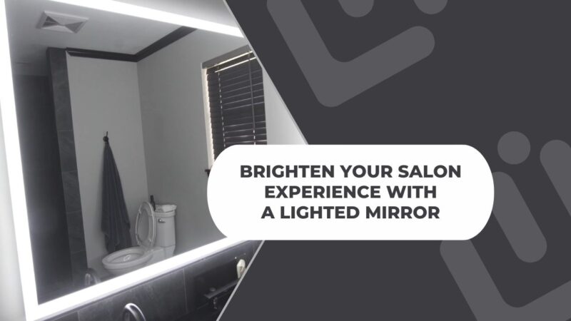 Brighten Your Salon Experience with a Lighted Mirror