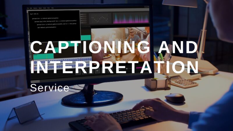 How to Select a Reliable Captioning and Interpretation Service