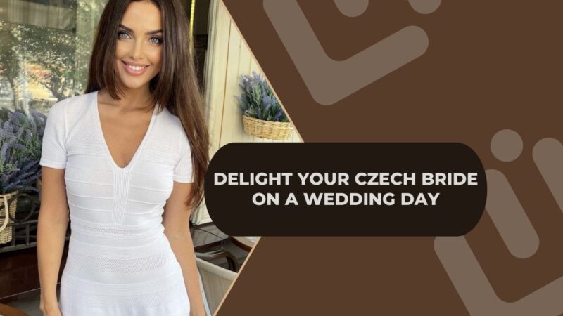 Delight Your Czech Bride on a Wedding Day