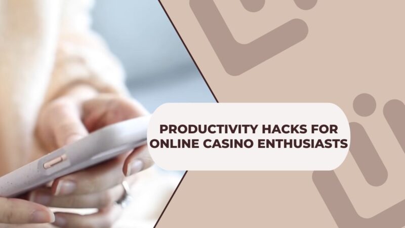 Productivity Hacks For Online Casino Enthusiasts